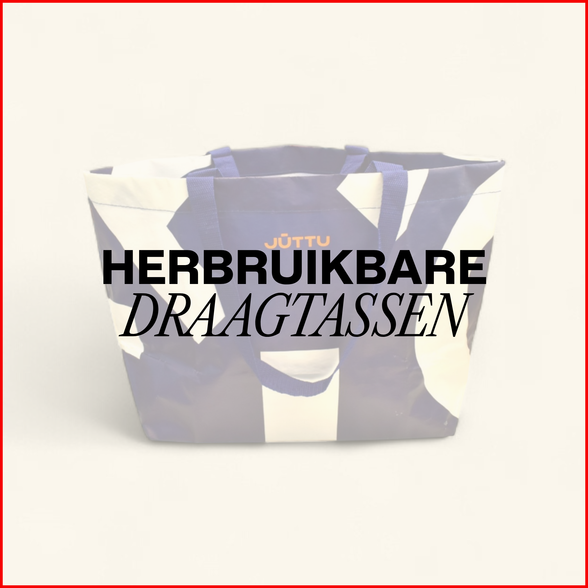 HERBRUIKBARE DRAAGTASSEN